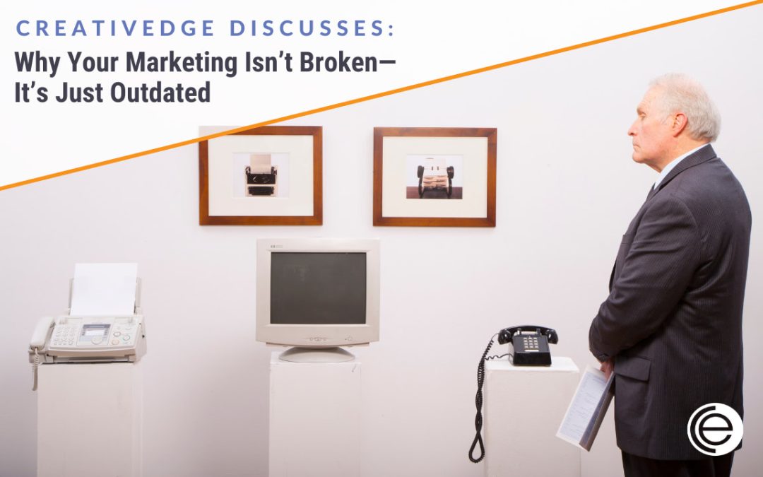 Your Marketing isn't Broken - Just Outdated